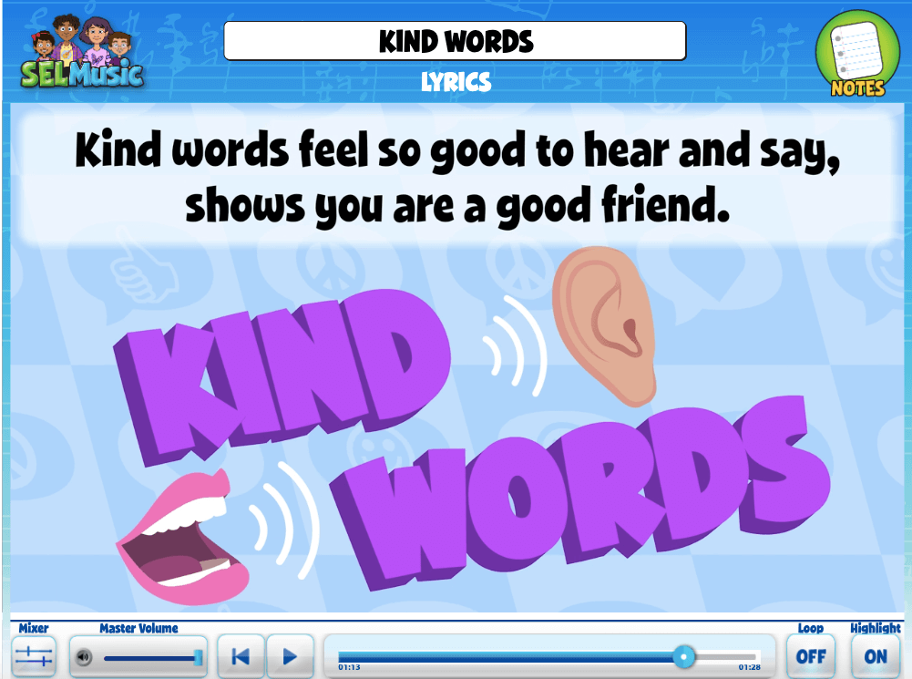 SEL Song, Kind Words, Remind students that kind words let us know that others care about us and that we are important to them.